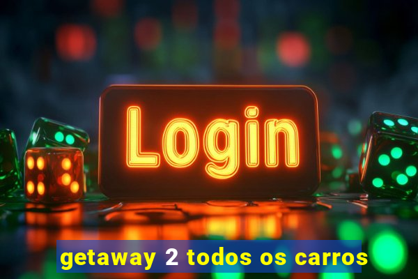 getaway 2 todos os carros